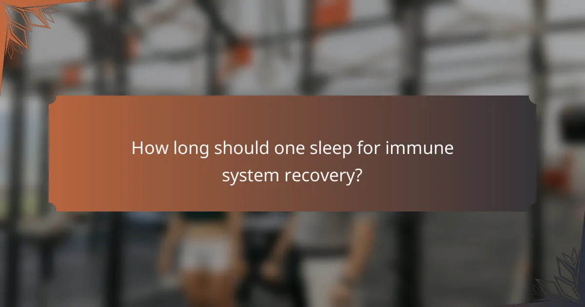 How long should one sleep for immune system recovery?