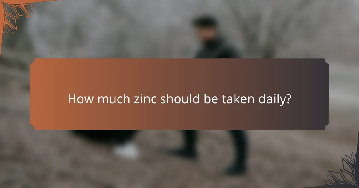 How much zinc should be taken daily?