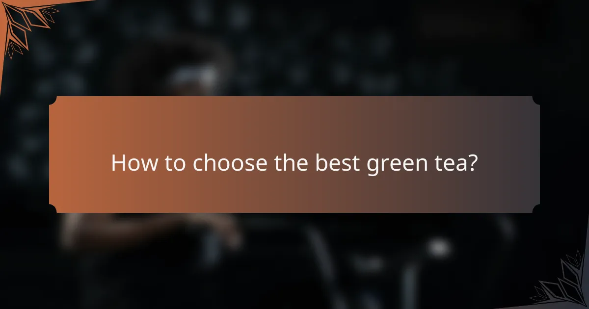 How to choose the best green tea?