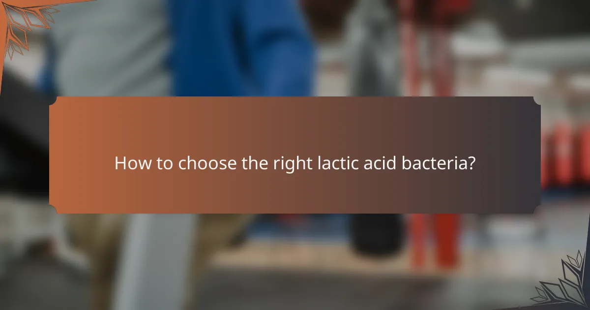 How to choose the right lactic acid bacteria?