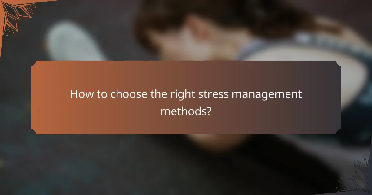 How to choose the right stress management methods?