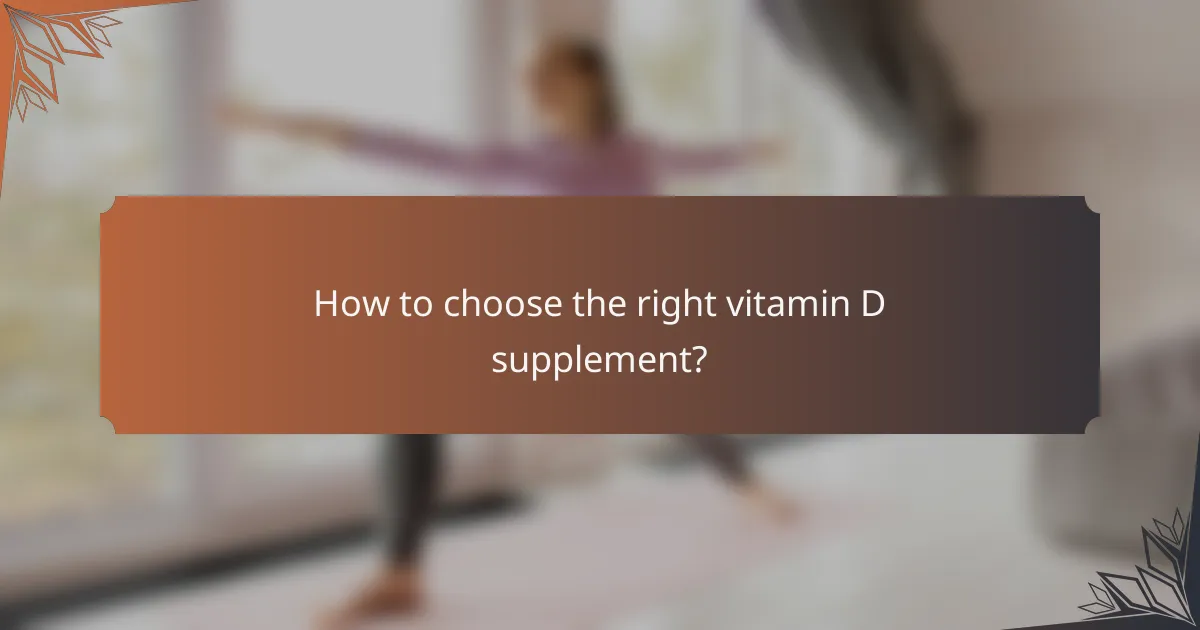 How to choose the right vitamin D supplement?