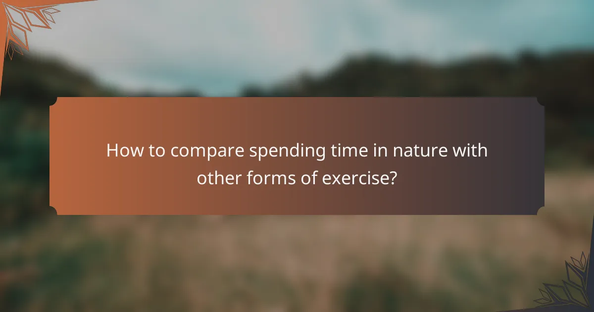 How to compare spending time in nature with other forms of exercise?