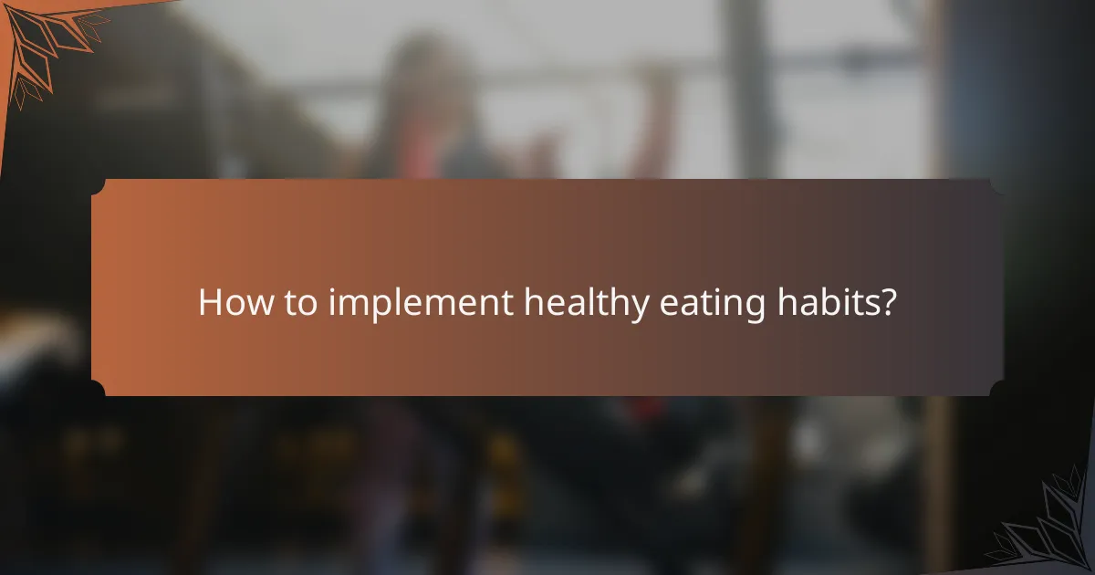 How to implement healthy eating habits?