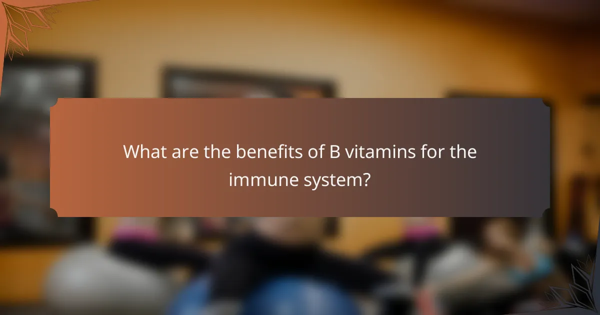 What are the benefits of B vitamins for the immune system?