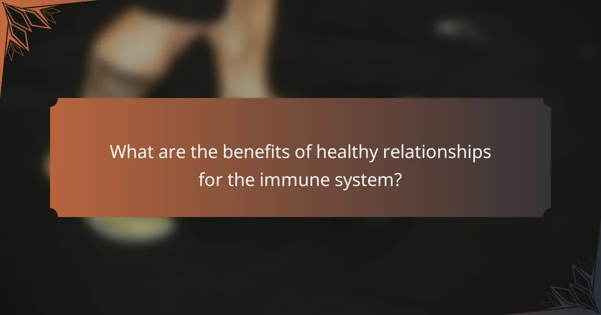 What are the benefits of healthy relationships for the immune system?