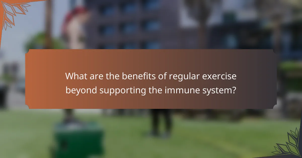 What are the benefits of regular exercise beyond supporting the immune system?