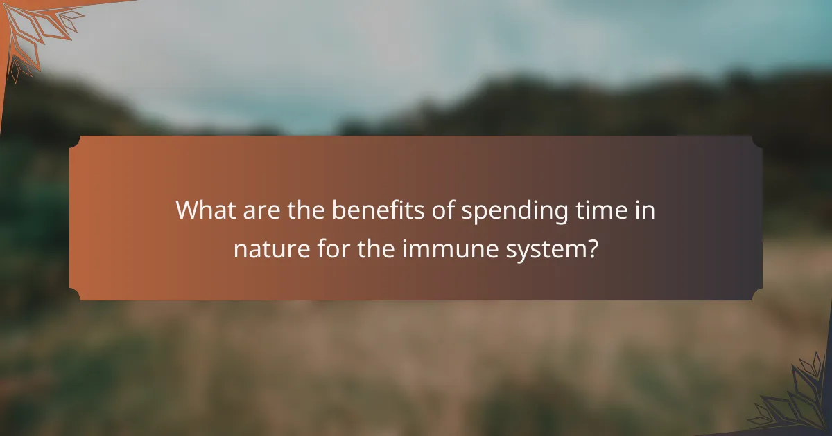 What are the benefits of spending time in nature for the immune system?
