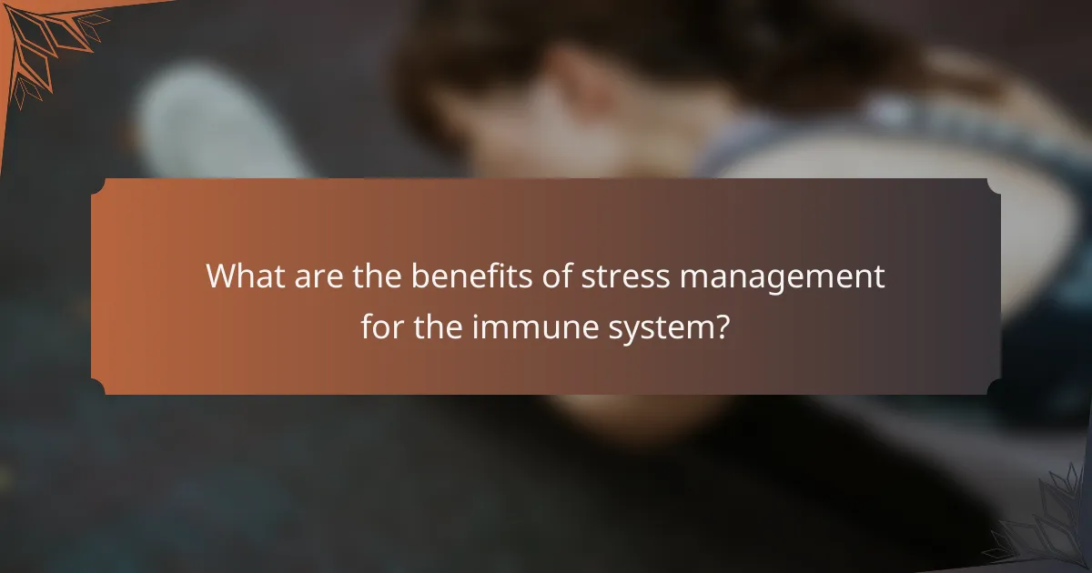 What are the benefits of stress management for the immune system?