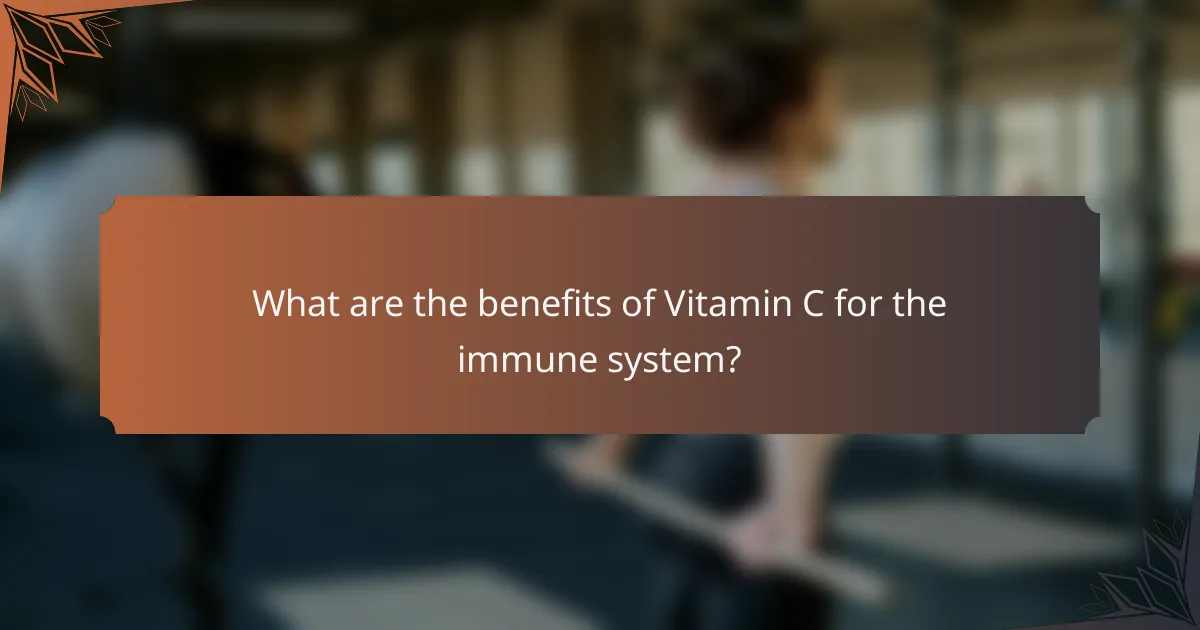 What are the benefits of Vitamin C for the immune system?