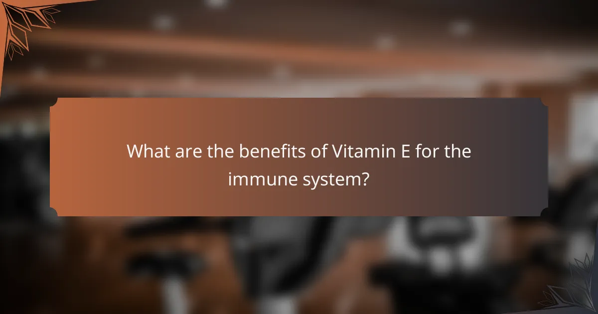 What are the benefits of Vitamin E for the immune system?