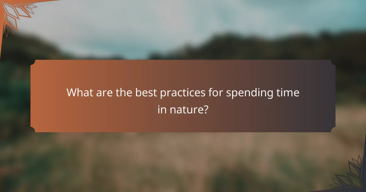 What are the best practices for spending time in nature?