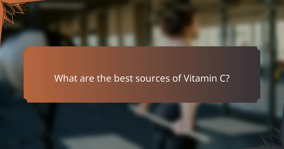 What are the best sources of Vitamin C?