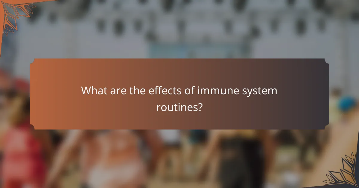 What are the effects of immune system routines?