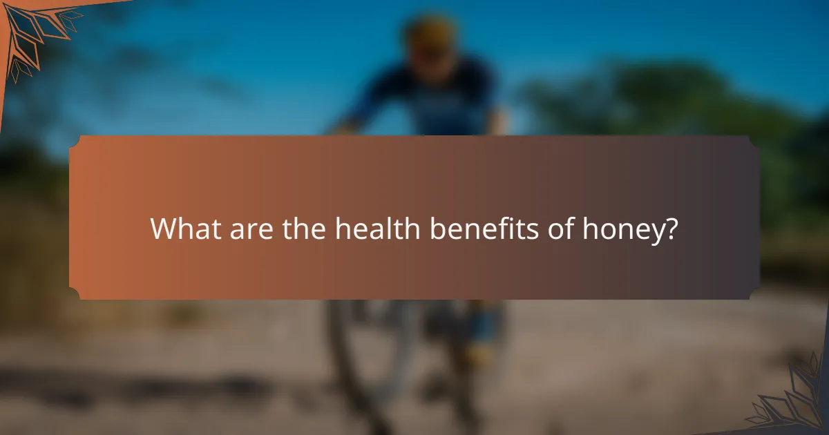 What are the health benefits of honey?