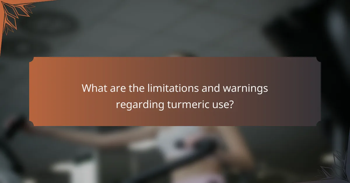 What are the limitations and warnings regarding turmeric use?
