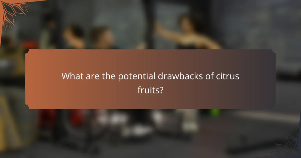 What are the potential drawbacks of citrus fruits?
