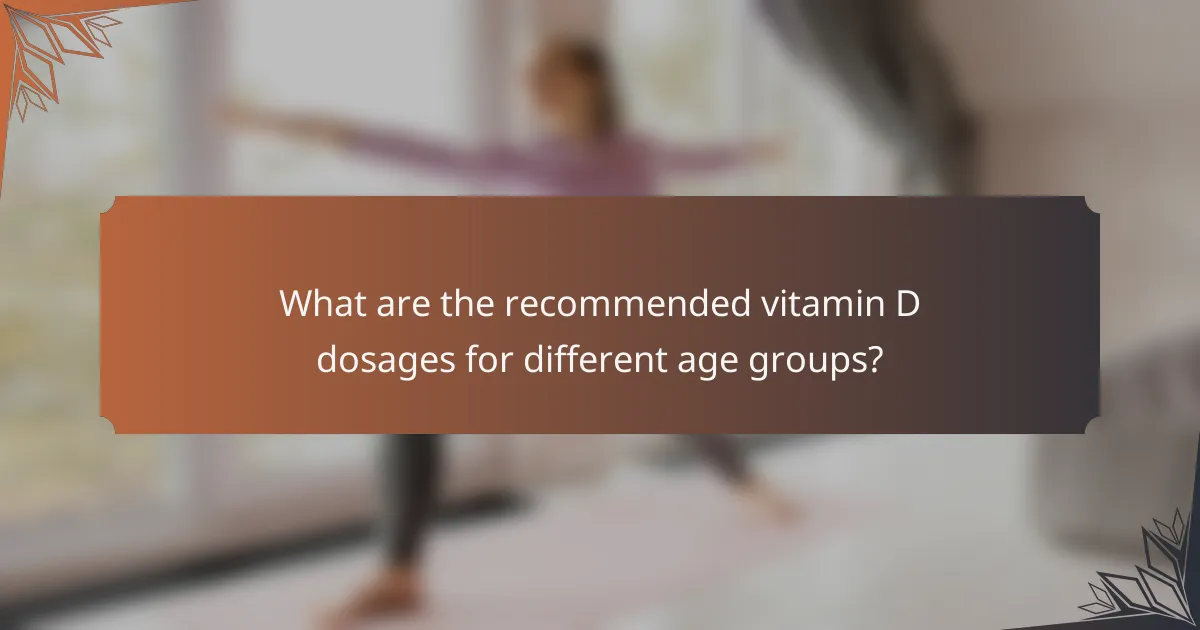 What are the recommended vitamin D dosages for different age groups?