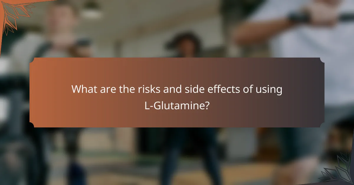 What are the risks and side effects of using L-Glutamine?