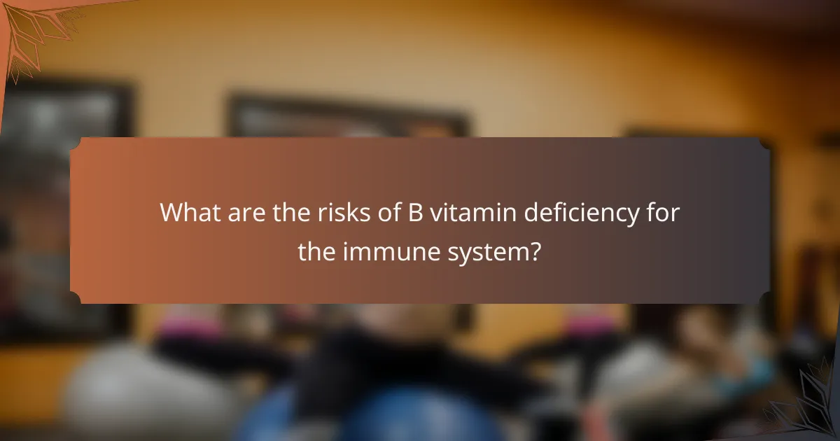 What are the risks of B vitamin deficiency for the immune system?