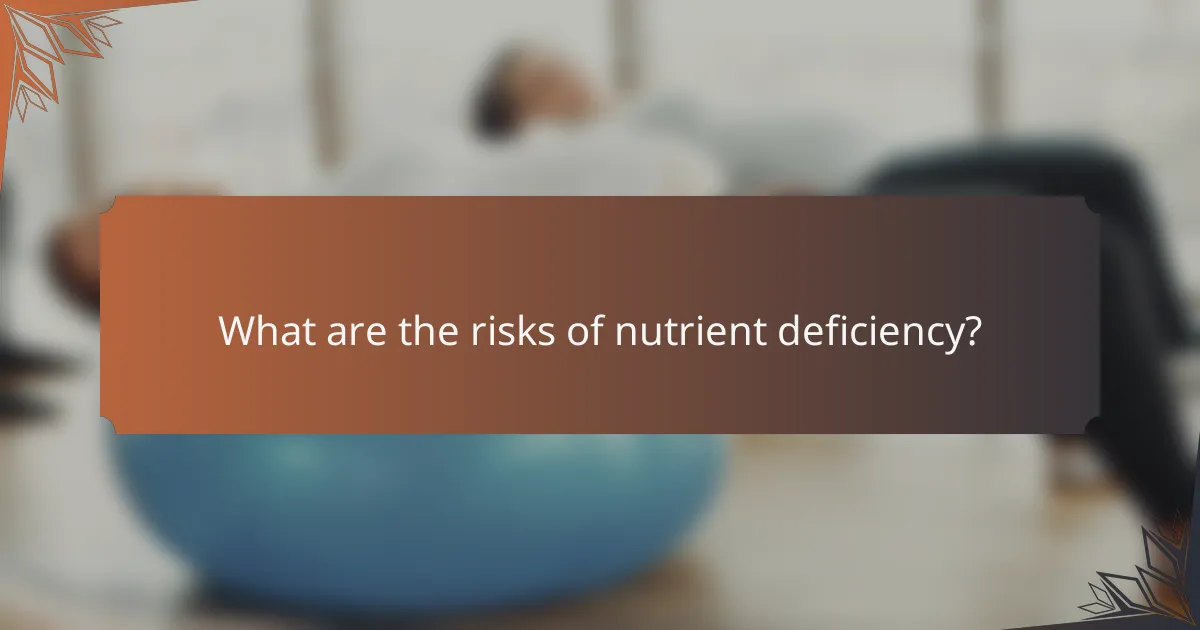 What are the risks of nutrient deficiency?
