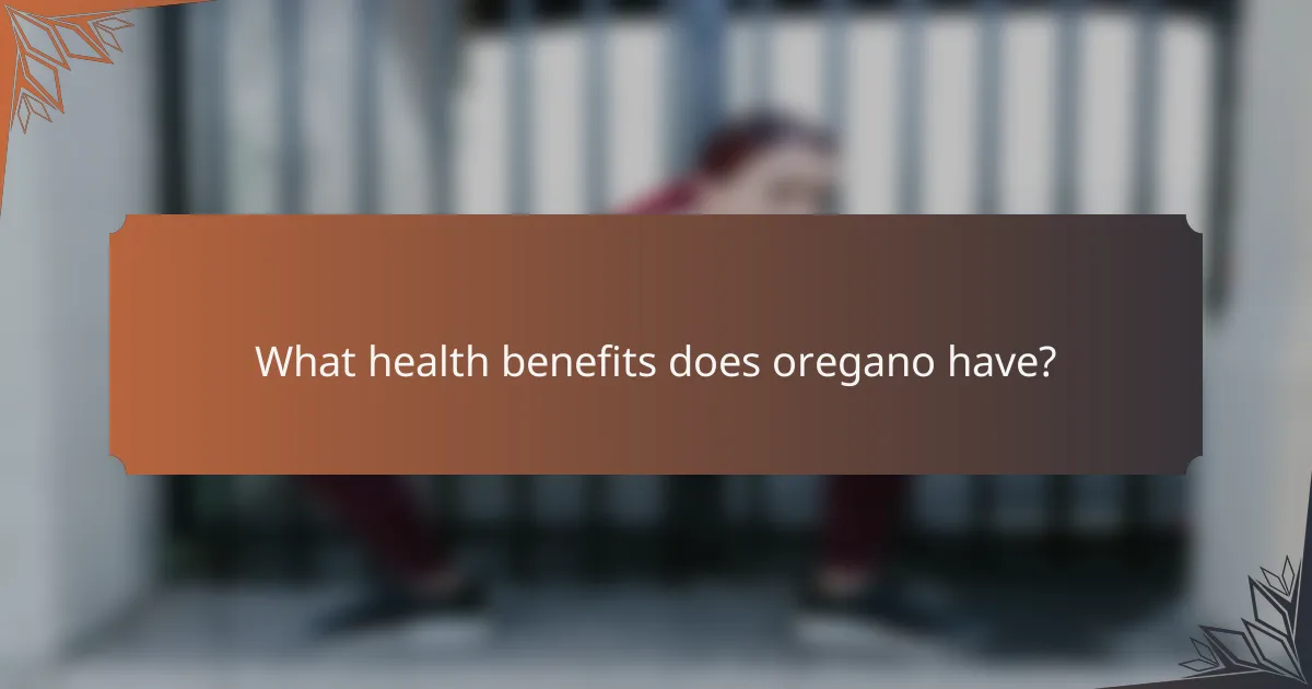 What health benefits does oregano have?